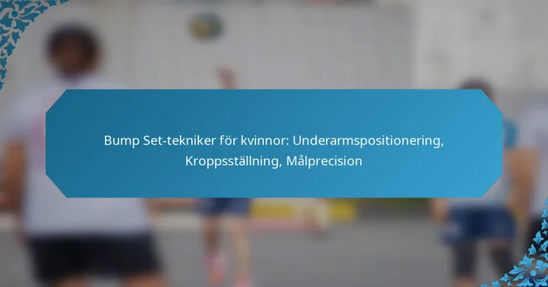 Bump Set-tekniker för kvinnor: Underarmspositionering, Kroppsställning, Målprecision