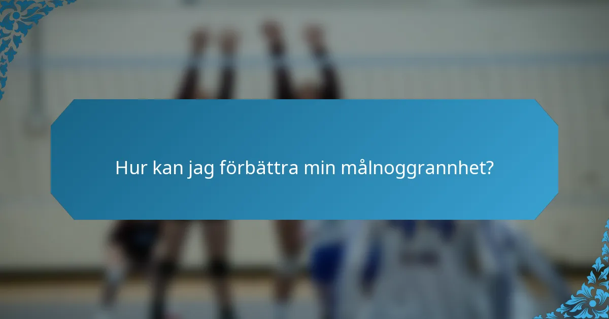 Hur kan jag förbättra min målnoggrannhet?