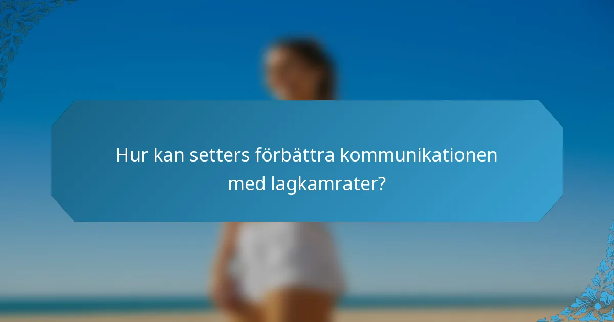 Hur kan setters förbättra kommunikationen med lagkamrater?