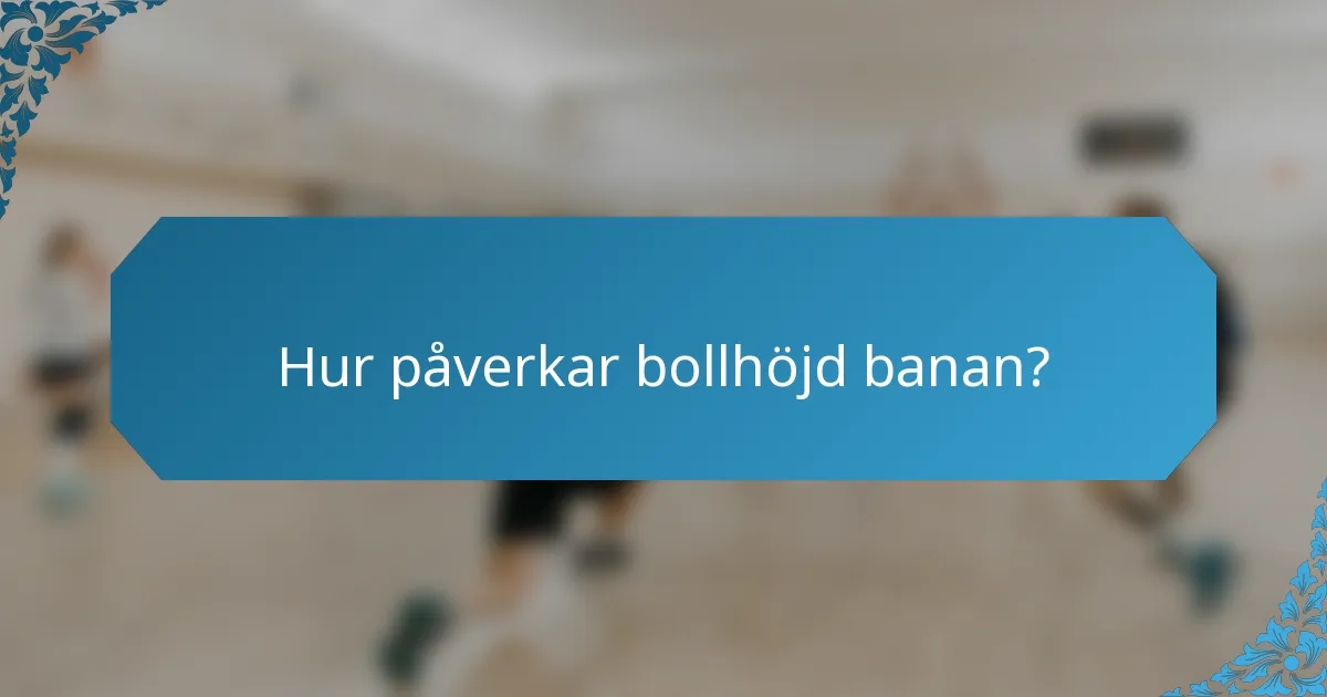 Hur påverkar bollhöjd banan?