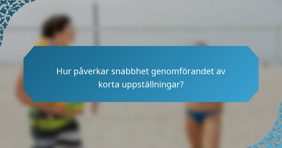 Hur påverkar snabbhet genomförandet av korta uppställningar?