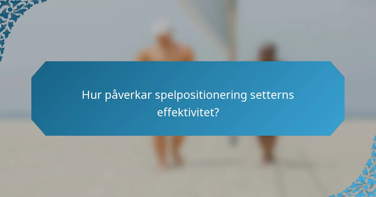 Hur påverkar spelpositionering setterns effektivitet?