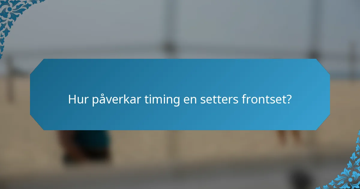 Hur påverkar timing en setters frontset?