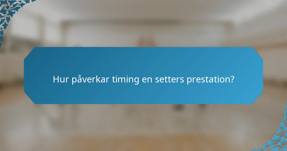 Hur påverkar timing en setters prestation?