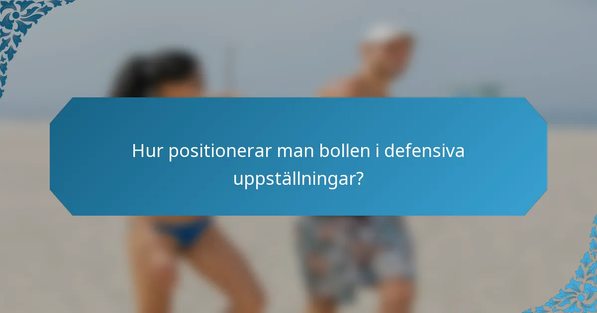 Hur positionerar man bollen i defensiva uppställningar?