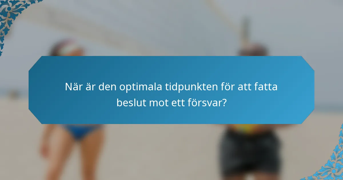 När är den optimala tidpunkten för att fatta beslut mot ett försvar?