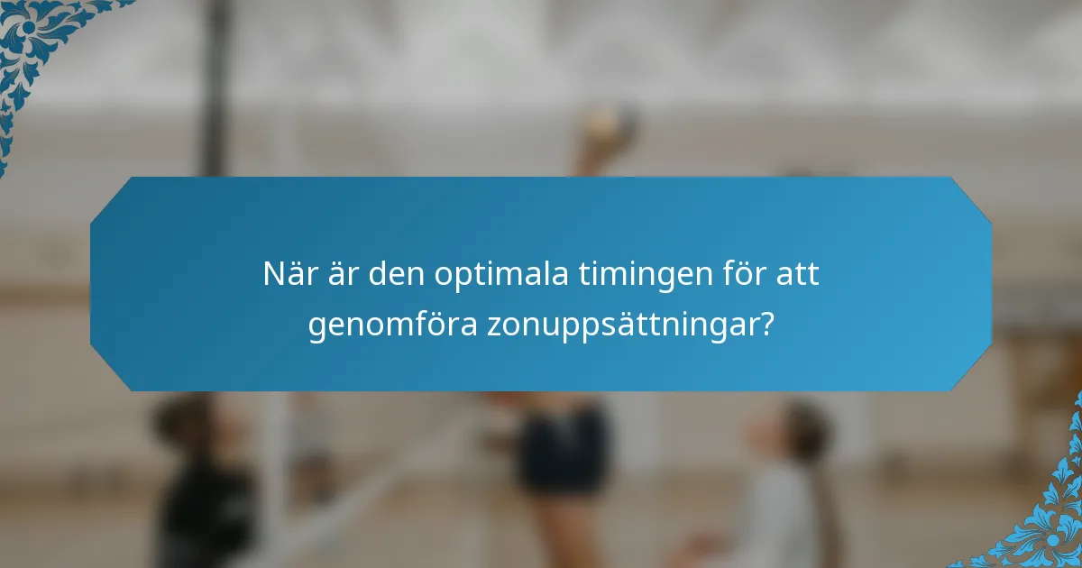 När är den optimala timingen för att genomföra zonuppsättningar?