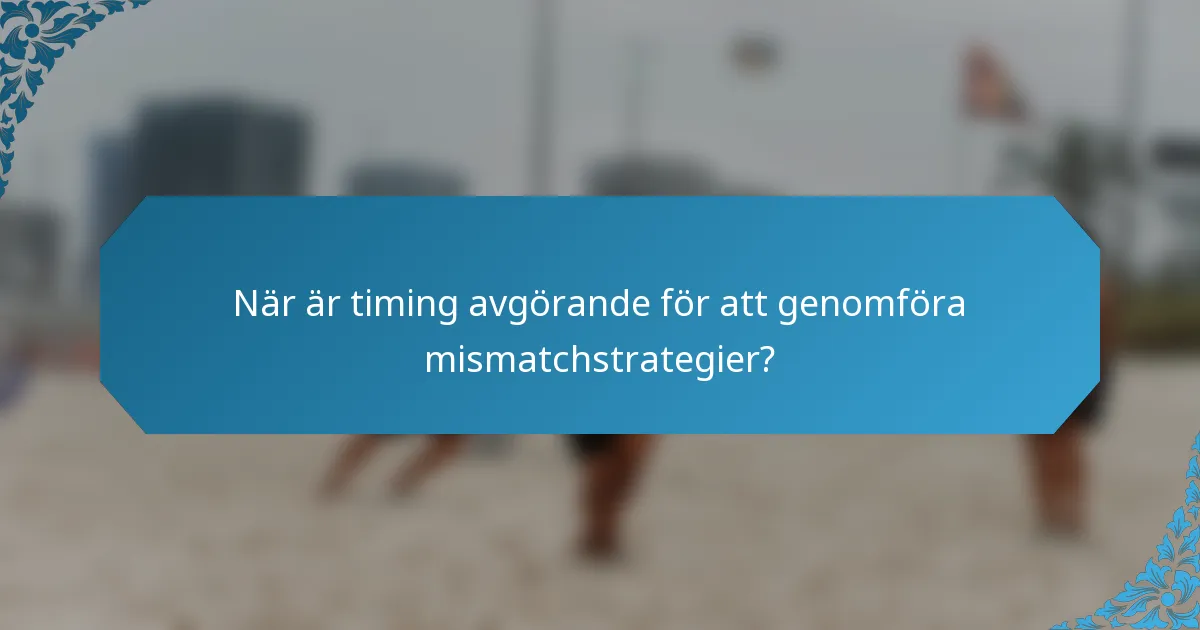 När är timing avgörande för att genomföra mismatchstrategier?
