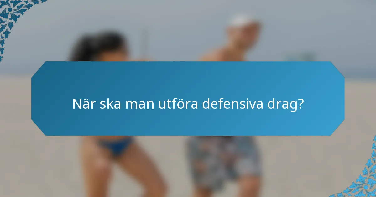 När ska man utföra defensiva drag?