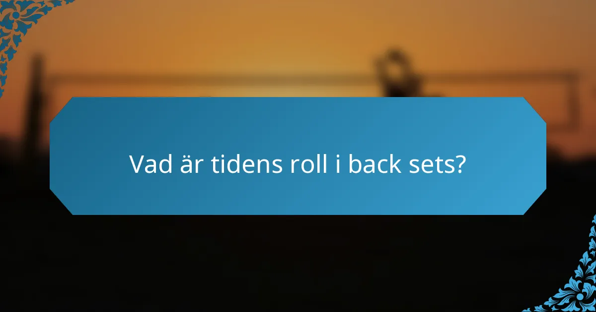 Vad är tidens roll i back sets?