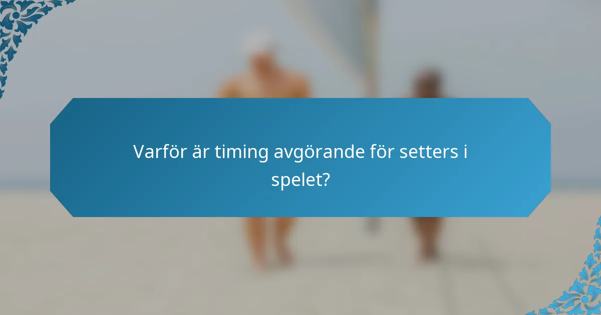 Varför är timing avgörande för setters i spelet?