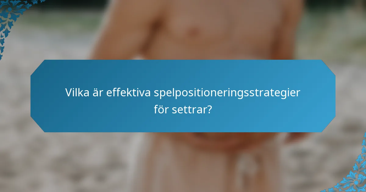 Vilka är effektiva spelpositioneringsstrategier för settrar?