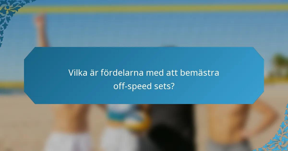 Vilka är fördelarna med att bemästra off-speed sets?