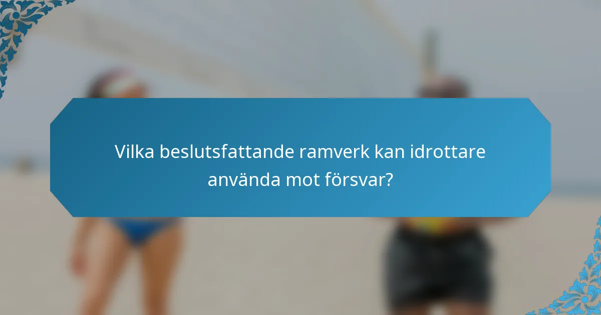Vilka beslutsfattande ramverk kan idrottare använda mot försvar?