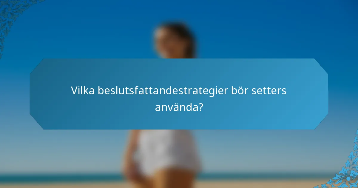Vilka beslutsfattandestrategier bör setters använda?