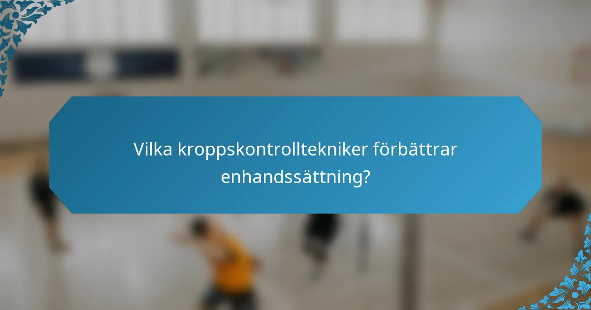 Vilka kroppskontrolltekniker förbättrar enhandssättning?