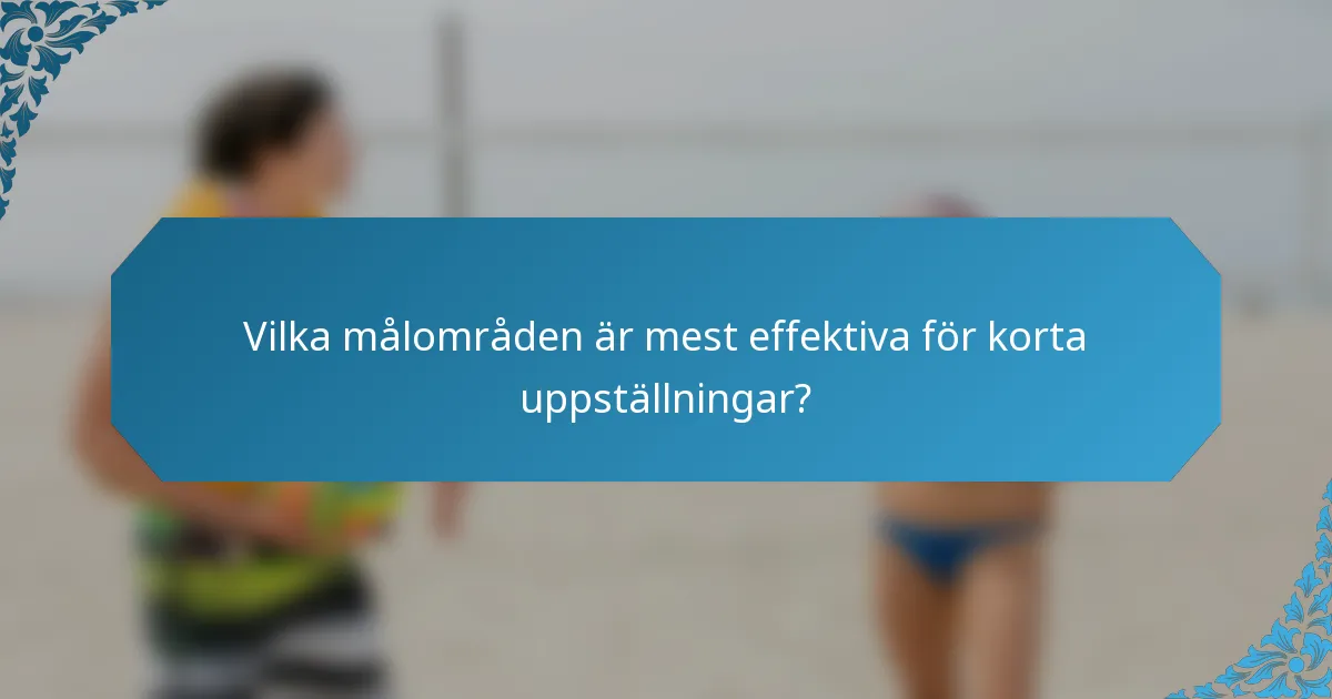 Vilka målområden är mest effektiva för korta uppställningar?