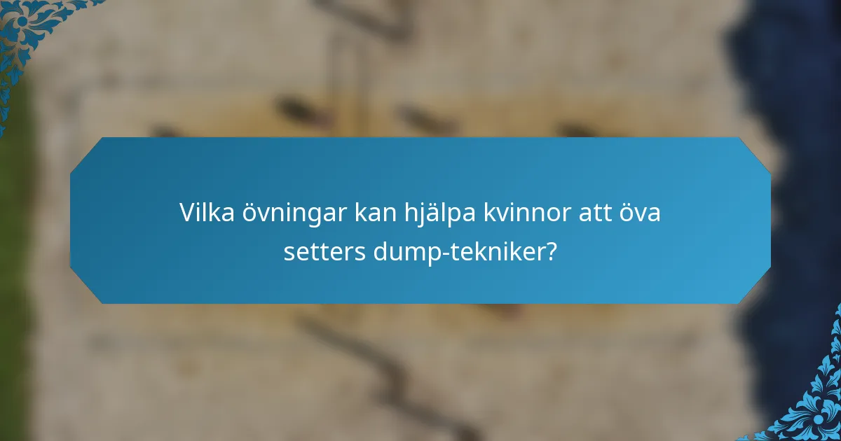 Vilka övningar kan hjälpa kvinnor att öva setters dump-tekniker?