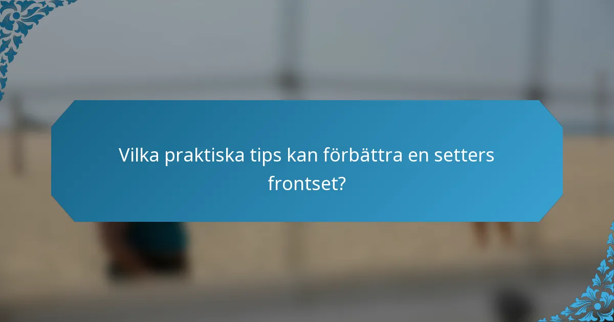 Vilka praktiska tips kan förbättra en setters frontset?