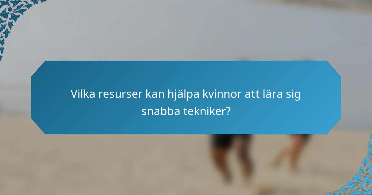 Vilka resurser kan hjälpa kvinnor att lära sig snabba tekniker?