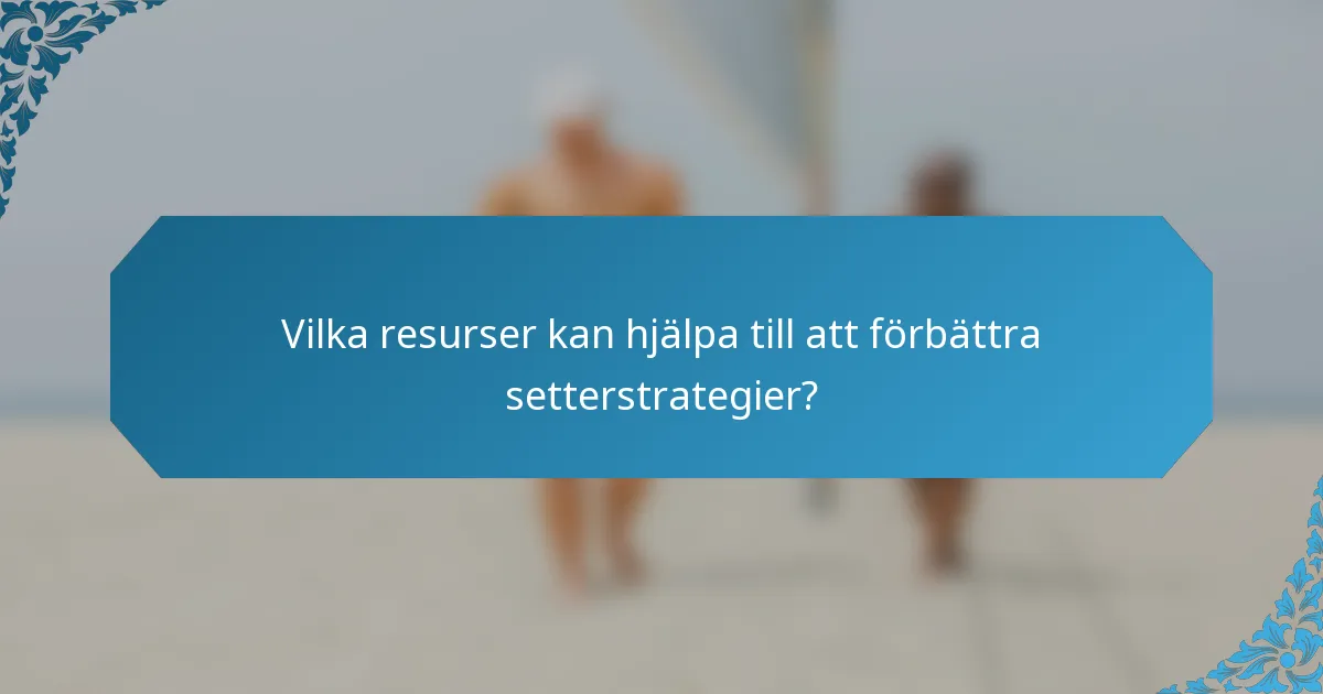 Vilka resurser kan hjälpa till att förbättra setterstrategier?