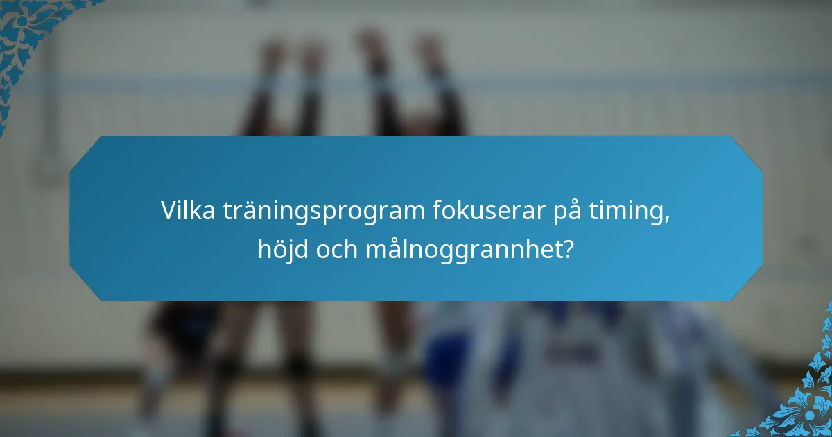 Vilka träningsprogram fokuserar på timing, höjd och målnoggrannhet?