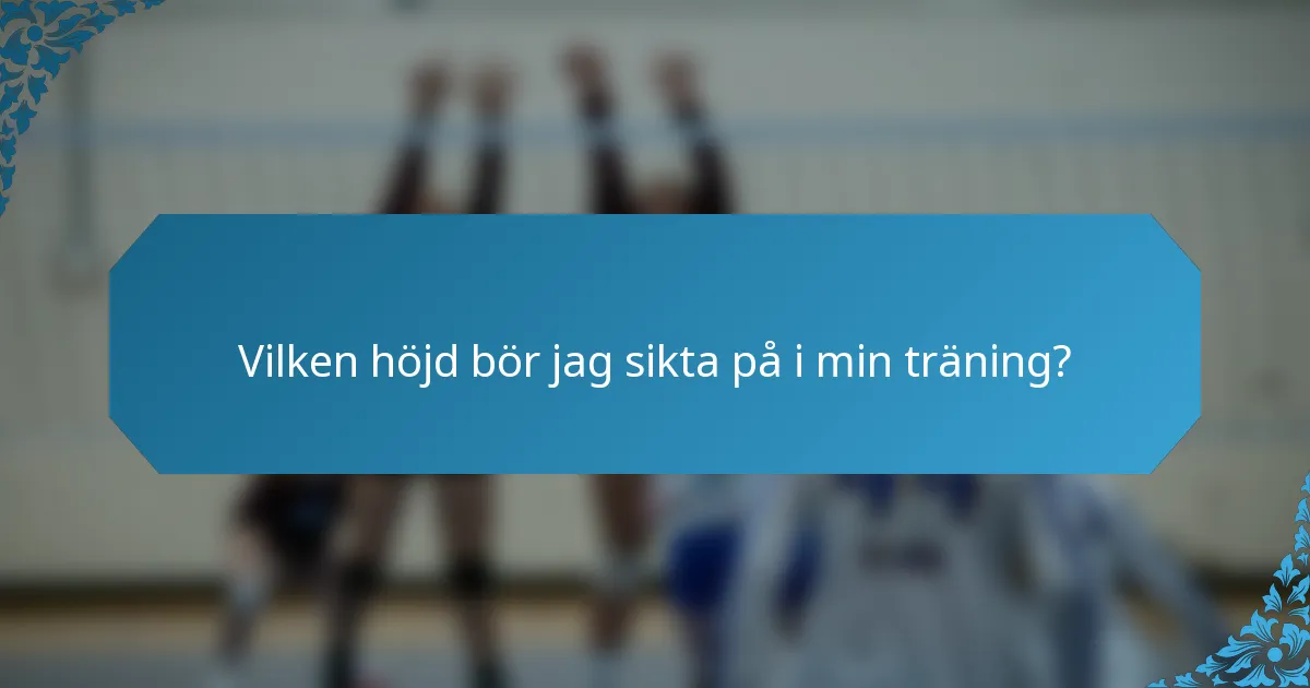 Vilken höjd bör jag sikta på i min träning?