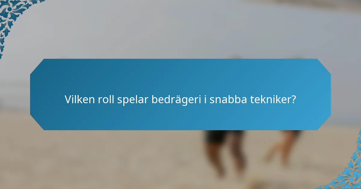 Vilken roll spelar bedrägeri i snabba tekniker?