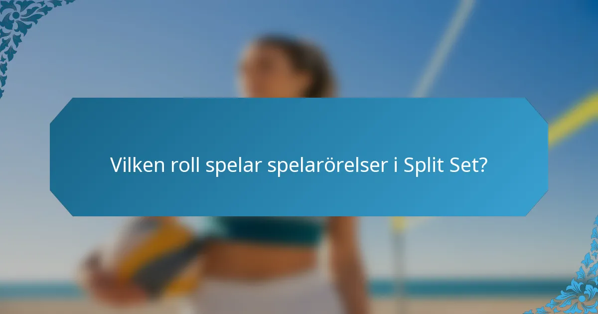Vilken roll spelar spelarörelser i Split Set?