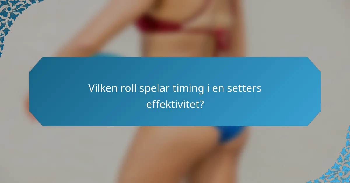 Vilken roll spelar timing i en setters effektivitet?
